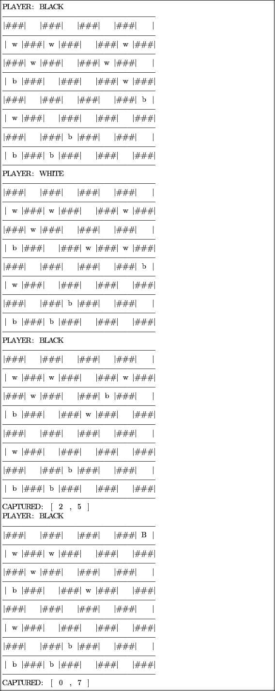\begin{lstlisting}[frame=single]
PLAYER: BLACK
---------------------------------...
...t ...