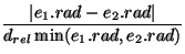 $\displaystyle {\frac{\vert e_1.rad-e_2.rad\vert}{d_{rel}\min(e_1.rad,e_2.rad)}}$