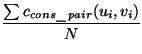 $\displaystyle {\frac{\sum c_{cons\_pair}(u_i,v_i)}{N}}$