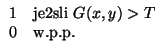 $\displaystyle \begin{array}{ll} 1 & \textrm{jeli $G(x,y)>T$} \\
0 & \textrm{w.p.p.} \end{array}$