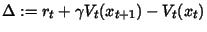 $ \Delta := r_t+\gamma V_t(x_{t+1})-V_t(x_t)$