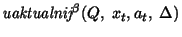 $ \textit{uaktualnij}^{\beta}(Q,\; x_t,a_t,\; \Delta)$